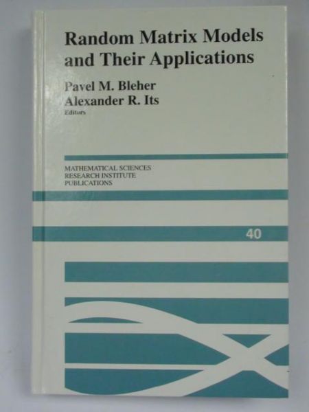 Bleher Pavel M.,     - Random Matrix Models and Their Applications