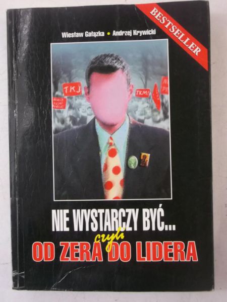Gałązka Wiesław - Nie wystarczy być, czyli od zera do lidera
