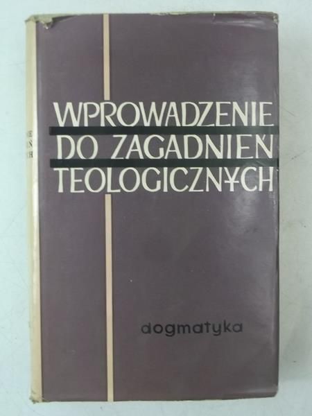 Wprowadzenie do zagadnień teologicznych. Dogmatyka