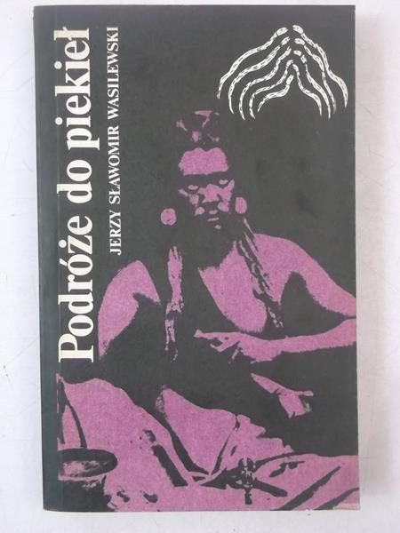 Podróże do piekieł. Rzecz o szamańskich misteriach