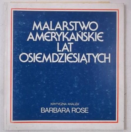 Rose Barbara - Malarstwo amerykańskie dwudziestego wieku