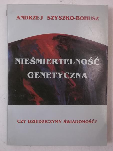 Szyszko-Bohusz Andrzej - Nieśmiertelność genetyczna