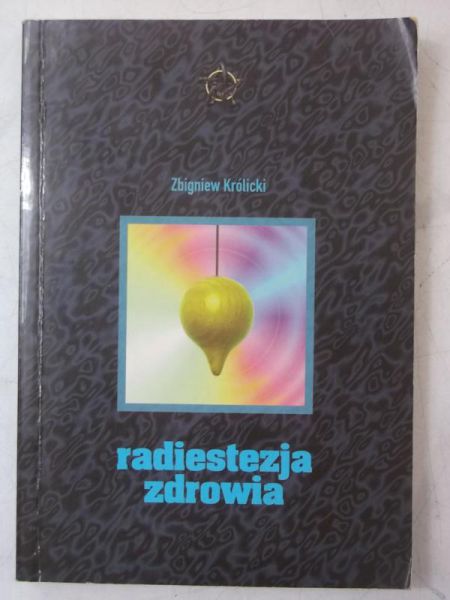 Królicki Zbigniew - Radiestezja zdrowotna