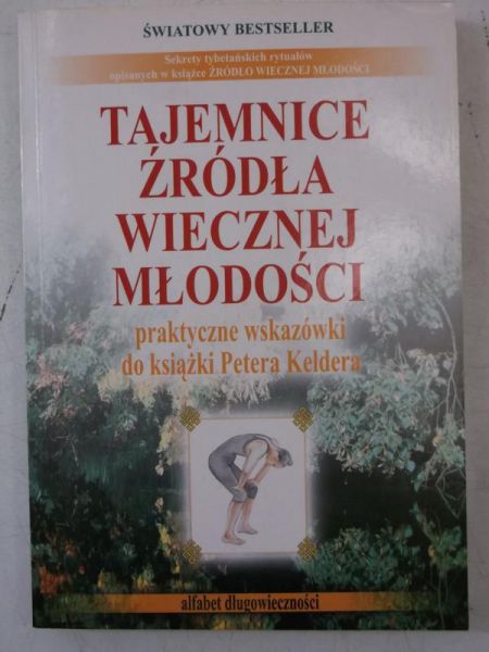 Tajemnice źródła wiecznej młodości. Praktyczne wskazówki do książki Petera Keldera