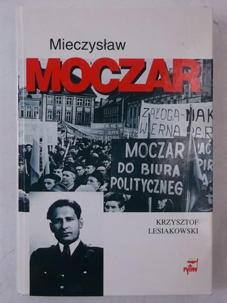 Mieczysław Moczar ,,Mietek". Biografia polityczna