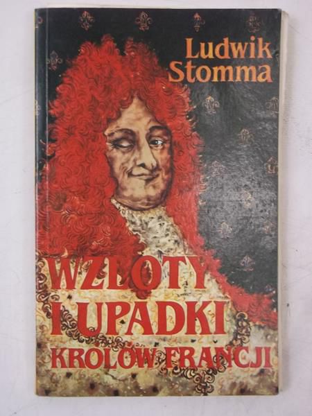 Wzloty i upadki królów Francji