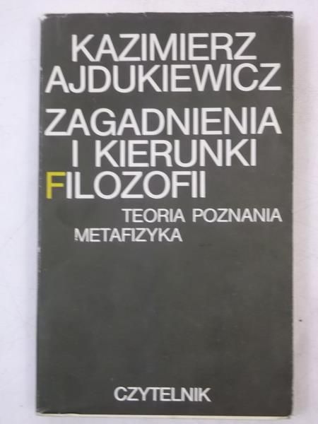 Ajdukiewicz Kazimierz - Zagadnienia i kierunki filozofii