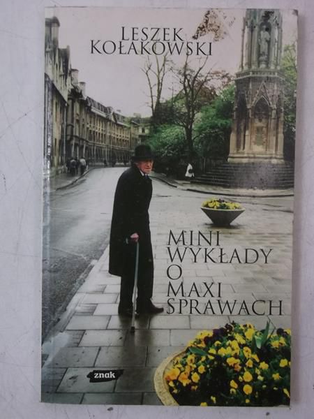 Kołakowski Leszek - Mini wykłady o maxi sprawach