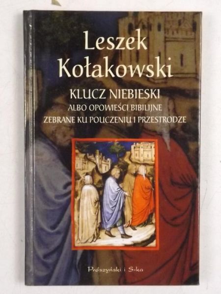 Kołakowski Leszek - Klucz niebieski albo Opowieści biblijne zebrane ku pouczeniu i przestrodze
