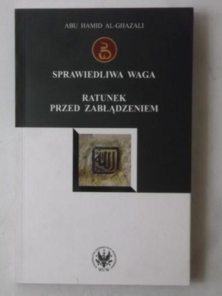 Al-Ghazali Hamid - Sprawiedliwa waga. Ratunek przed zabłądzeniem