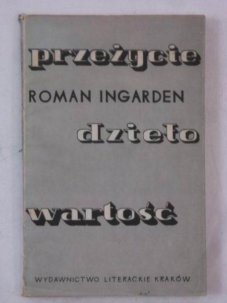 Ingarden Roman - Przeżycie, dzieło, wartość