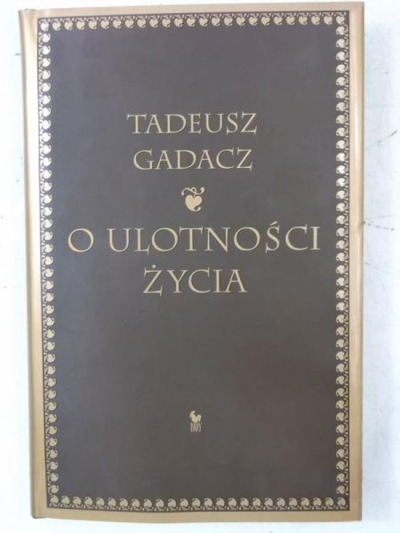 Gadacz Tadeusz - O ulotności życia