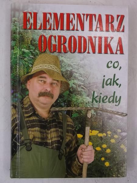 Elementarz ogrodnika, co, jak, kiedy