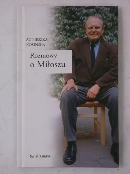 Kosińska Agnieszka - Rozmowy o Miłoszu