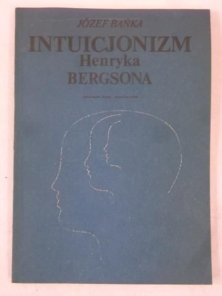 Bańka Józef - Intuicjonizm Henryka Bergsona