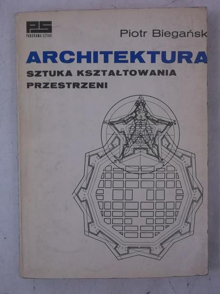 Biegański Piotr  - Architektura. Sztuka kształtowania przestrzeni