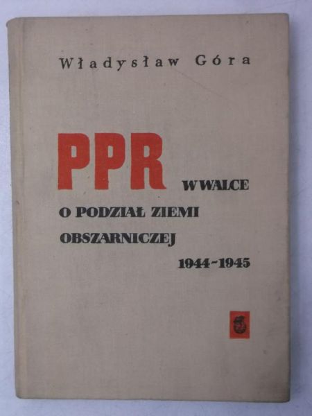 PPR w walce o podział ziemi obszarniczej 1944-1945