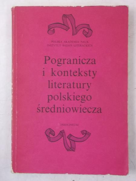 Michałowska Teresa (red.) - Pogranicza i konteksty literatury polskiego średniowiecza