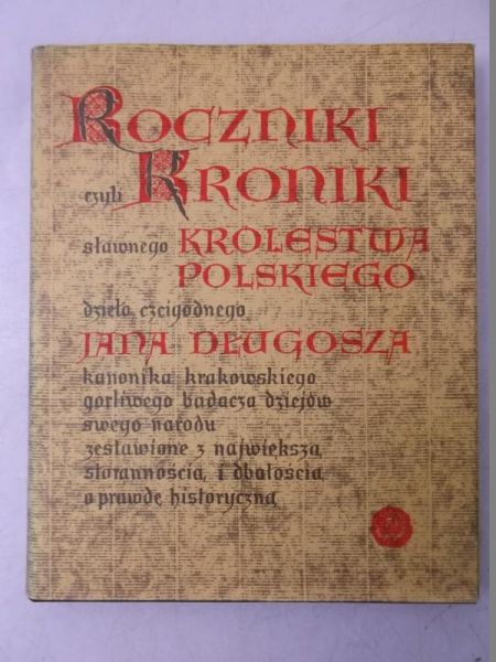 Długosz Jan  - Roczniki czyli kroniki sławnego Królestwa Polskiego