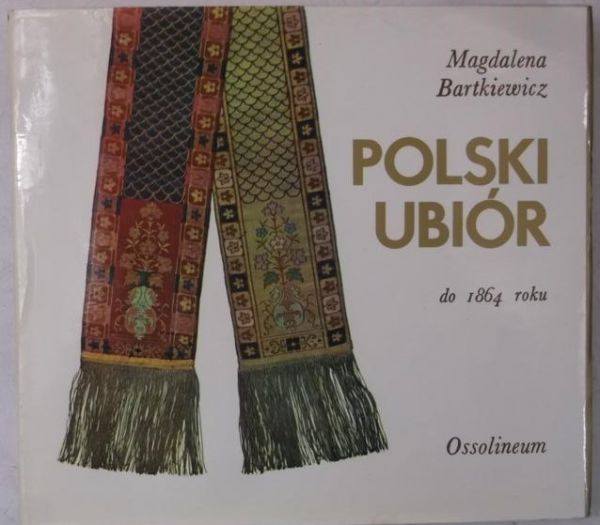 Bartkiewicz Magdalena - Polski ubiór do 1864 roku