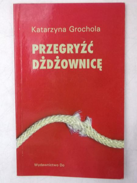 Grochola Katarzyna -  Przegryźć dżdżownicę