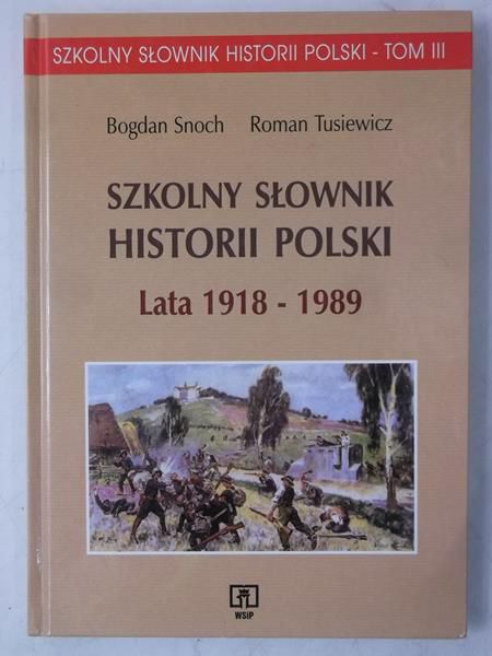 Szkolny słownik historii polski. Lata 1918-1989, Tom III