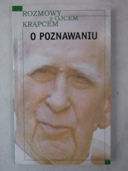 O poznawaniu. Z Ojcem prof. Mieczysławem A. Krąpcem