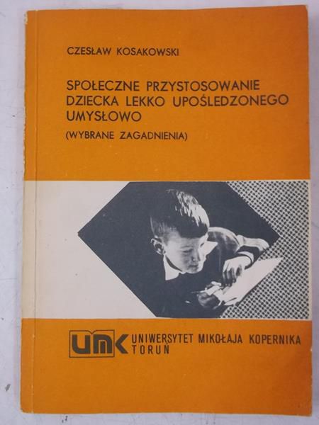 Kosakowski Czesław - Społeczne przystosowanie dziecka lekko upośledzonego umysłowo