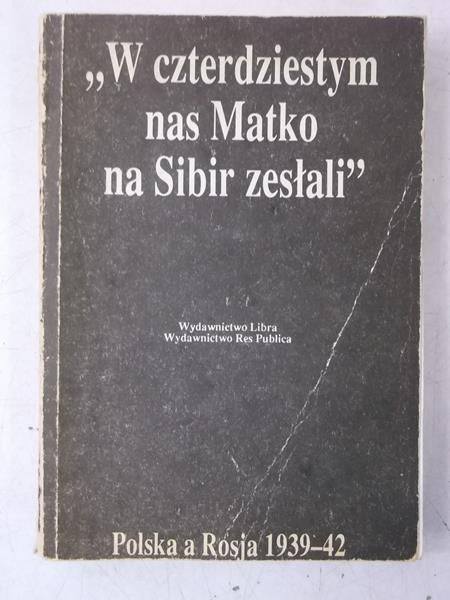"W czterdziestym nas Matko na Sybir zesłali"