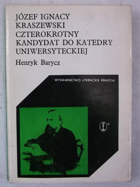 Barycz Henryk - Józef Ignacy Kraszewski czterokrotny kandydat do katedry uniwersyteckiej