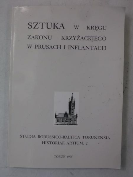 Sztuka w kręgu zakonu krzyżackiego w Prusach i Inflantach