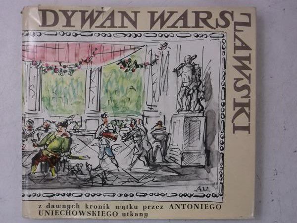 Dywan Warszawski z dawnych kronik wątku przez Antoniego Uniechowskiego utkany