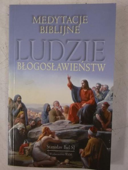 Biel Stanisław - Medytacje Biblijne. Ludzie błogosławieństw