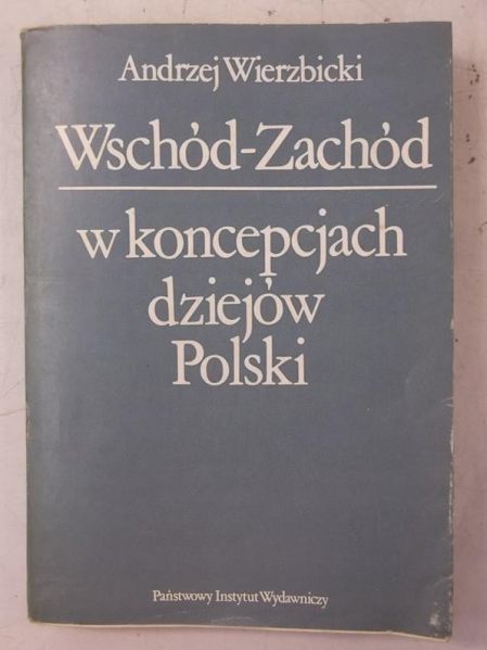 Wschód-Zachód w koncepcjach dziejów Polski