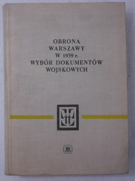 Obrona Warszawy w 1939 r. Wybór dokumentów wojskowych