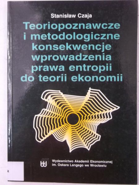 Teoriopoznawcze i metodologiczne konsekwencje wprowadzenia prawa entropii do teorii ekonomii