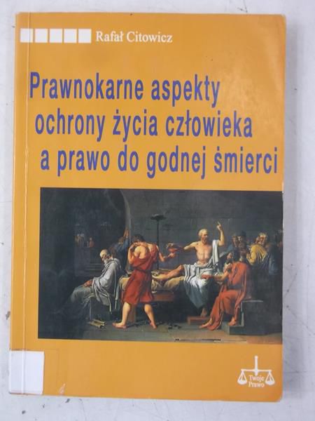 Prawnokarne aspekty ochrony życia człowieka a prawo do godnej śmierci