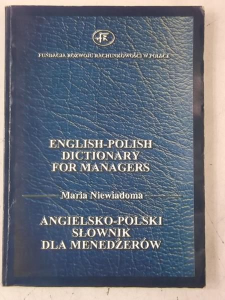 Angielsko-polski słownik dla menedżerów. English-Polish Dictionary for Managers