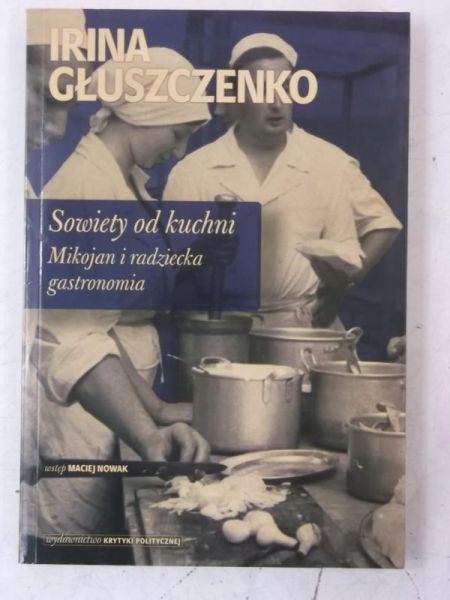 Głuszczenko Irina - Sowiety od kuchni. Mijojan i radziecka gastronomia