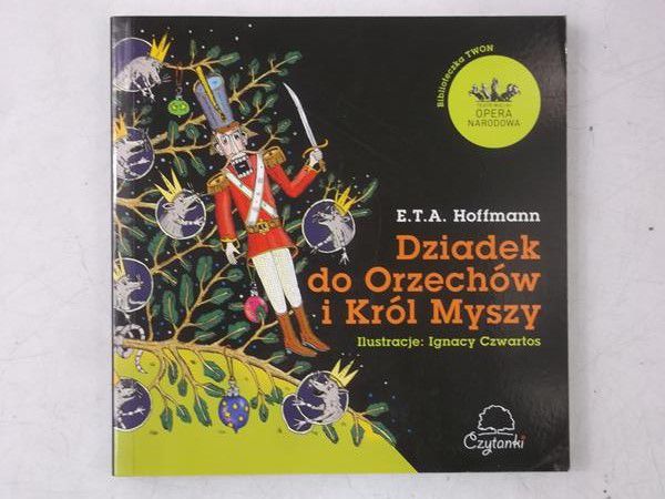 Hoffmann E.T.A. - Dziadek do Orzechów i Król Myszy