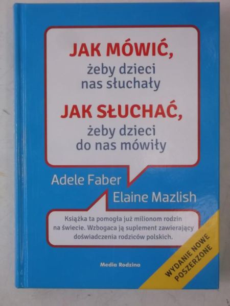 Jak mówić żeby dzieci nas słuchały. Jak słuchać żeby dzieci do nas mówiły