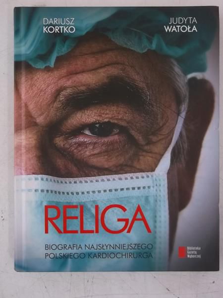 Kortko Dariusz - Religa. Biografia najsłynniejszego polskiego kardiochirurga