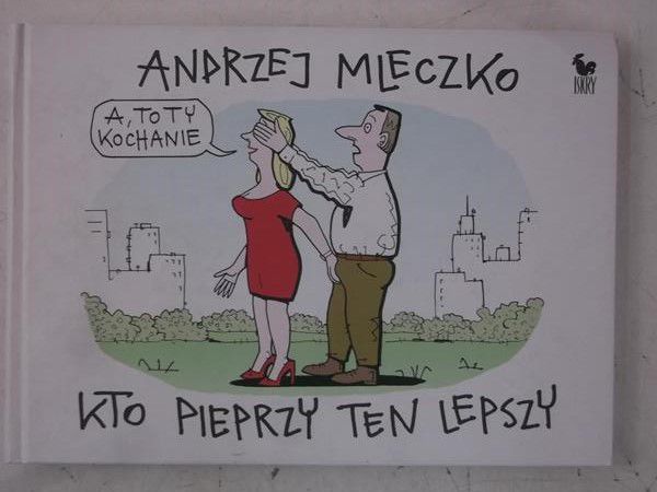 Mleczko Andrzej - Kto pieprzy ten lepszy