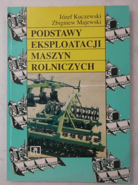 Kuczewski Józef - Podstawy eksploatacji maszyn rolniczych
