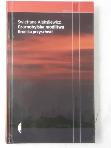Aleksijewicz Swietłana - Czarnobylska modlitwa. Kronika przyszłości