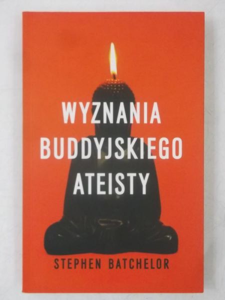 Batchelor Stephen - Wyznania buddyjskiego ateisty