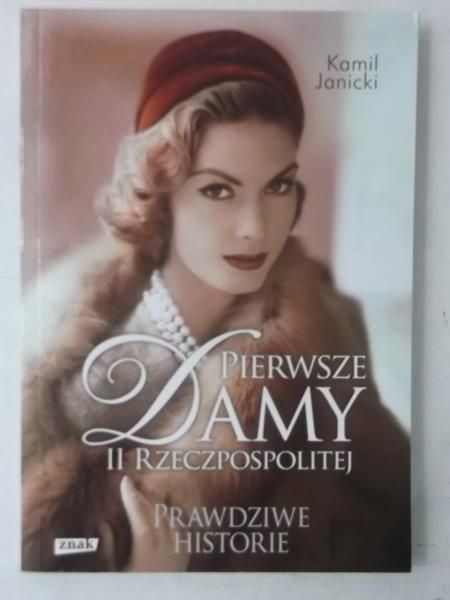 Janicki Kamil - Pierwsze damy II Rzeczpospolitej. Prawdziwe historie