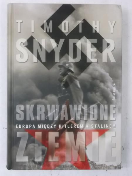 Snyder Timothy - Skrwawione ziemie: Europa między Hitlerem a Stalinem