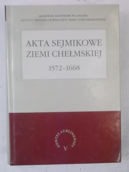 (red.) - Akta sejmikowe ziemi chełmskiej 1572-1668
