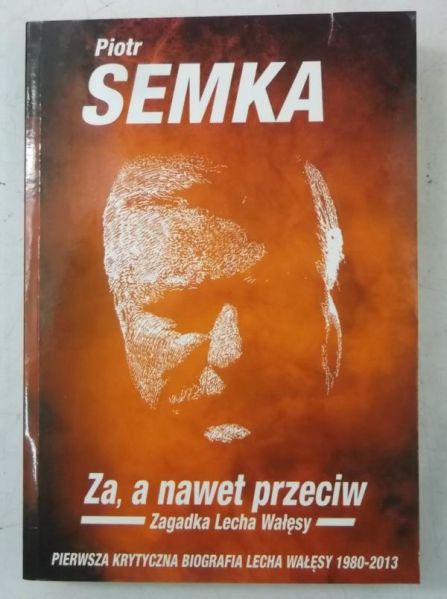 Za, a nawet przeciw. Zagadka Lecha Wałęsy